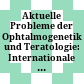 Aktuelle Probleme der Ophtalmogenetik und Teratologie: Internationale Konferenz / Hrsg. von Manfred Tost