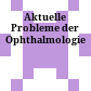 Aktuelle Probleme der Ophthalmologie