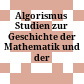 Algorismus : Studien zur Geschichte der Mathematik und der Naturwissenschaften