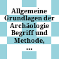 Allgemeine Grundlagen der Archäologie : Begriff und Methode, Geschichte, Problem der Form, Schriftzeugnisse