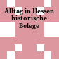 Alltag in Hessen : historische Belege