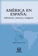 América en España : : influencias, intereses, imágenes /