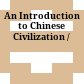 An Introduction to Chinese Civilization /