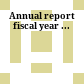 Annual report : fiscal year ...