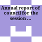 Annual report of council : for the session ...