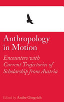Anthropology in motion : encounters with current trajectories of scholarship from Austria