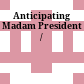 Anticipating Madam President /