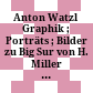 Anton Watzl : Graphik ; Porträts ; Bilder zu Big Sur von H. Miller ; 10. Dez. 1976 - 25. Jän. 1977 ; Landesgalerie im Schloß Esterházy ... Eisenstadt, Burgenland