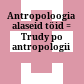 Antropoloogia alaseid töid : = Trudy po antropologii