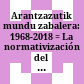 Arantzazutik mundu zabalera: 1968-2018 = La normativización del euskera: 1968-2018 = La standardisation de la langue basque: 1918-2018 = Basque language´s standardization: 1968-2018.