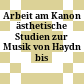 Arbeit am Kanon : ästhetische Studien zur Musik von Haydn bis Webern