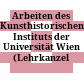 Arbeiten des Kunsthistorischen Instituts der Universität Wien (Lehrkanzel Strzygowski)