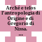Arché e telos : l'antropologia di Origine e di Gregorio di Nissa. Analisi storico- religiosa. Atti del colloquio Milano, 17.19 maggio 1979