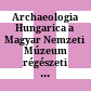 Archaeologia Hungarica : a Magyar Nemzeti Múzeum régészeti kiadványai ; acta archaeologica Musei Nationalis Hungarici