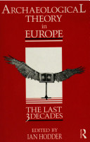 Archaeological theory in Europe : the last three decades