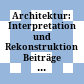 Architektur: Interpretation und Rekonstruktion : Beiträge zur Sitzung der AG Eisenzeit während des 6. Deutschen Archäologie-Kongresses in Mannheim 2008