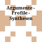 Argumente - Profile - Synthesen