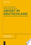 Ariost in Deutschland : : Seine Wirkung in Literatur, Kunst und Musik /