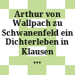 Arthur von Wallpach zu Schwanenfeld : ein Dichterleben in Klausen ; Ausstellung vom 1. Juni bis 29. September 1985 in den Räumen des Museums