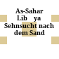 As-Saharā Libīya : Sehnsucht nach dem Sand