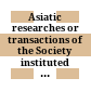 Asiatic researches or transactions of the Society instituted in Bengal, for inquiring into the history and antiquities, the arts, sciences, and literature, of Asia