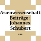 Asienwissenschaftliche Beiträge : : Johannes Schubert in memoriam /