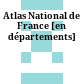 Atlas National de France : [en départements]