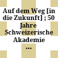 Auf dem Weg : [in die Zukunft] ; 50 Jahre Schweizerische Akademie der Geistes- und Sozialwissenschaften