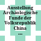 Ausstellung Archäologische Funde der Volksrepublik China : [Österreichisches Museum für Angewandte Kunst ; 23. Februar - 20. April 1974 ; Katalog]