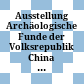 Ausstellung Archäologische Funde der Volksrepublik China : [Österreichisches Museum für Angewandte Kunst ; 23. Februar - 20. April 1974 ; Katalog ]