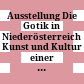 Ausstellung Die Gotik in Niederösterreich : Kunst und Kultur einer Landschaft im Spätmittelalter ; Krems - Stein, Minoritenkirche, 21. Mai bis 18. Oktober 1959