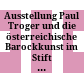 Ausstellung Paul Troger und die österreichische Barockkunst : im Stift Altenburg bei Horn vom 25. Mai bis 13. Oktober 1963