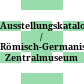 Ausstellungskataloge / Römisch-Germanisches Zentralmuseum Mainz