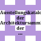 Ausstellungskataloge der Architektursammlung der Technischen Universität und des Münchner Stadtmuseums