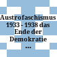 Austrofaschismus 1933 - 1938 : das Ende der Demokratie in Österreich