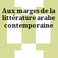 Aux marges de la littérature arabe contemporaine