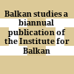 Balkan studies : a biannual publication of the Institute for Balkan Studies