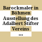 Barockmaler in Böhmen : Ausstellung des Adalbert Stifter Vereins ; Mai bis November 1961 ; Köln, Wallraf-Richartz-Museum, München, Prinz-Carl-Palais, Nürnberg, Germanisches Nationalmuseum