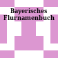 Bayerisches Flurnamenbuch