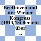 Beethoven und der Wiener Kongress (1814/15) : Bericht über die vierte New Beethoven Research Conference Bonn, 10. bis 12. September 2014