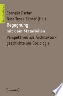 Begegnung mit dem Materiellen : : Perspektiven aus Architekturgeschichte und Soziologie /