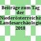 Beiträge zum Tag der Niederösterreichischen Landesarchäologie 2018