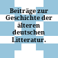 Beiträge zur Geschichte der älteren deutschen Litteratur.