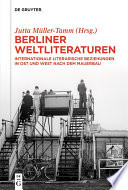 Berliner Weltliteraturen : : Internationale literarische Beziehungen in Ost und West nach dem Mauerbau /