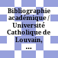 Bibliographie académique / Université Catholique de Louvain, Bibliothèque de l'Université : = Academische Bibliographie / Katholieke Universiteit te Leuven, Universiteitsbibliotheek