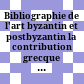 Bibliographie de l'art byzantin et postbyzantin : la contribution grecque ; 1996 - 2000