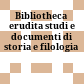 Bibliotheca erudita : studi e documenti di storia e filologia
