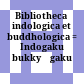 Bibliotheca indologica et buddhologica : = Indogaku bukkyōgaku sōsho