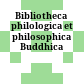 Bibliotheca philologica et philosophica Buddhica