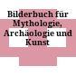 Bilderbuch für Mythologie, Archäologie und Kunst
